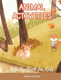 ANIMAL ACTIVITIES; Activity and Coloring Book for Kids, Ages 4-8 years - Sorina, Asan