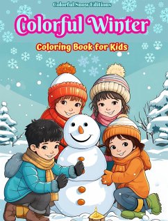 Colorful Winter Coloring Book for Kids Joyful Images of Christmas Scenes, Snowy Days, Cute Friends and Much More - Editions, Colorful Snow