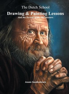 The Dutch School - Drawing & Painting Lessons, and the Secret of the Old Masters - Smallenbroek, Jennie