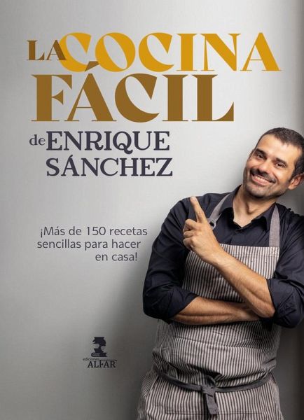 La cocina fácil de Enrique Sánchez: Más de 150 recetas sencillas para hacer en casa La cocina fácil de Enrique Sánchez: Más de 150 recetas sencillas para hacer en casa