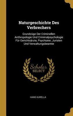 Naturgeschichte Des Verbrechers - Kurella, Hans