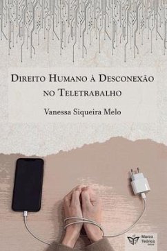 Direito Humano à Desconexão no Teletrabalho - Melo, Vanessa Siqueira