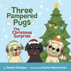 Three Pampered Pugs The Christmas Surprise - Kitabjian, Sandra