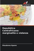 Repubblica Centrafricana: marginalità e violenza