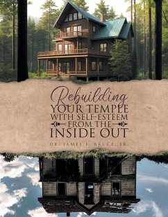 Rebuilding your Temple with Self-esteem from the inside out - Bruce, James E.
