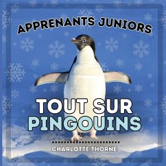 Apprenants Juniors, Tout Sur Pingouins - Thorne, Charlotte