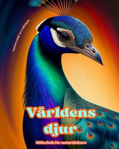 Världens djur - Målarbok för naturälskare - Kreativa och avkopplande scener från djurvärlden - Editions, Art; Nature