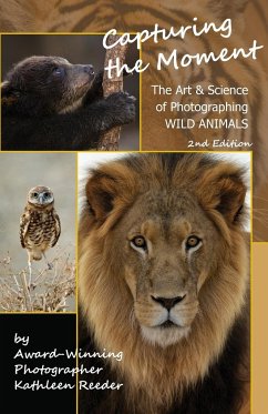 Capturing the Moment, The Art & Science of Photographing Wild Animals - Reeder, Kathleen