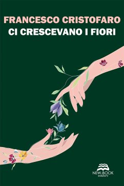 Ci crescevano i fiori (eBook, ePUB) - Cristofaro, Francesco