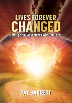 Lives Forever Changed - My Spiritual Adventures with the Lord - Barrett, Pat