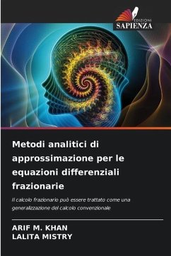 Metodi analitici di approssimazione per le equazioni differenziali frazionarie - Khan, Arif M.;MISTRY, LALITA