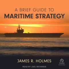 A Brief Guide to Maritime Strategy - Holmes, James R