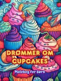Drømmer om cupcakes Malebog for børn Sjove og søde designs til bageelskere