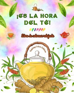 ¡Es la hora del té! - Libro de colorear relajante - Colección de encantadores diseños que mezclan el té y la fantasía - Editions, Inspiring Colors