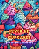 Rêver de cupcakes Livre de coloriage pour enfants Des dessins amusants et adorables pour les amateurs de pâtisserie