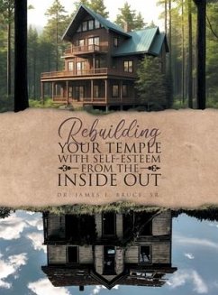 Rebuilding your Temple with Self-esteem from the inside out - Bruce, James E