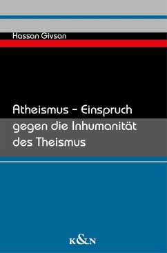 Atheismus - Einspruch gegen die Inhumanität des Theismus (eBook, PDF) - Givsan, Hassan