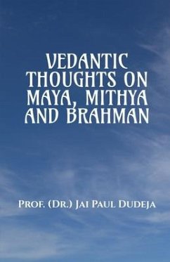 Vedantic Thoughts on Maya, Mithya, and the Brahman - Jai Paul Dudeja