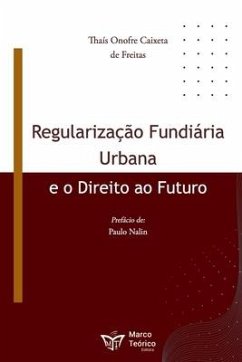 Regularização Fundiária Urbana e o Direito ao Futuro - Caixeta de Freitas, Thaís Onofre