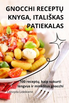 GNOCCHI RECEPT¿ KNYGA, ITALI¿KAS PATIEKALAS - Laisvyda Lideikien¿