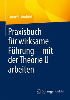 Praxisbuch für wirksame Führung – mit der Theorie U arbeiten (eBook, PDF) - Andriof, Cornelia