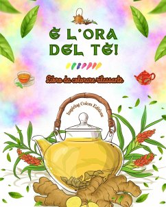 È l'ora del tè! - Libro da colorare rilassante - Collezione di disegni affascinanti che mescolano tè e fantasia - Editions, Inspiring Colors