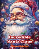 Incredible Santa Claus - Christmas Coloring Book - Charming Winter and Santa Claus Illustrations to Enjoy