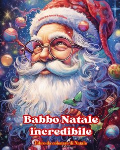 Cover Babbo Natale incredibile - Libro da colorare di Natale - Incantevoli disegni invernali e di Babbo Natale da apprezzare