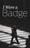 I Wore A Badge I Wore A Badge