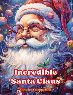 Incredible Santa Claus - Christmas Coloring Book - Charming Winter and Santa Claus Illustrations to Enjoy - Editions, Colorful Snow