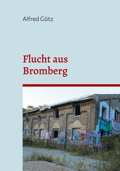 Flucht aus Bromberg - Götz, Alfred