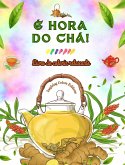 É hora do chá! - Livro de colorir relaxante - Coleção de designs encantadores que misturam chá e fantasia