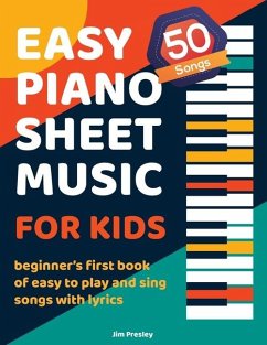 50 Songs Easy Piano Sheet Music For Kids Beginner's First Book Of Easy To Play And Sing Songs With Lyrics - Presley, Jim