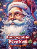 Incroyable Père Noël - Livre de coloriage de Noël - De jolies illustrations d'hiver et du Père Noël à apprécier