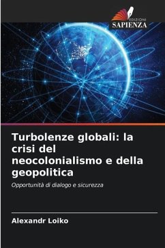 Turbolenze globali: la crisi del neocolonialismo e della geopolitica - Loiko, Alexandr