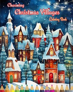 Charming Christmas Villages Coloring Book Cozy Winter and Christmas Scenes - Editions, Colorful Snow