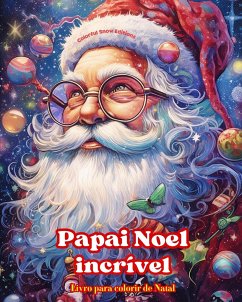 Papai Noel incrível - Livro para colorir de Natal - Lindas ilustrações de inverno e Papai Noel para desfrutar - Editions, Colorful Snow