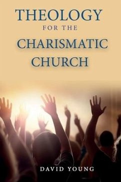 Theology For the Charismatic Church - Young, David