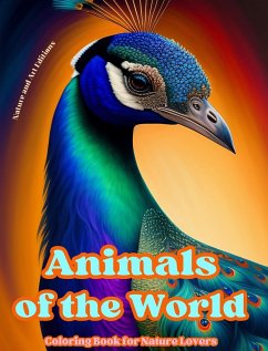 Animals of the World - Coloring Book for Nature Lovers - Creative and Relaxing Scenes from the Animal World - Editions, Art; Nature