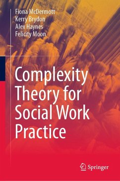 Complexity Theory for Social Work Practice (eBook, PDF) - Mcdermott, Fiona; Brydon, Kerry; Haynes, Alex; Moon, Felicity
