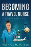 Becoming A Travel Nurse Everything You need to Know (eBook, ePUB)