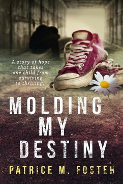 Cover Molding My Destiny A story of hope that takes one child from surviving to thriving (eBook, ePUB)