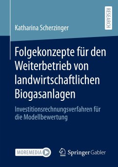 Folgekonzepte für den Weiterbetrieb von landwirtschaftlichen Biogasanlagen - Scherzinger, Katharina