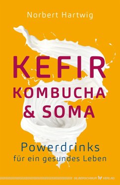 Kefir, Kombucha & Soma - Hartwig, Norbert