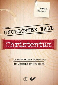 Ungelöster Fall Christentum - Wallace, J. Warner