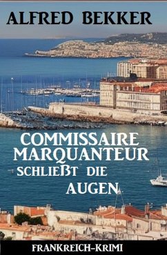 Commissaire Marquanteur schließt die Augen: Frankreich Krimi (eBook, ePUB) - Bekker, Alfred