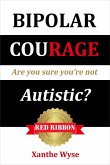 Bipolar Courage: Are You Sure You're Not Autistic? (eBook, ePUB)