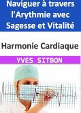 Harmonie Cardiaque : Naviguer à travers l'Arythmie avec Sagesse et Vitalité (eBook, ePUB)