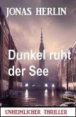 Dunkel ruht der See: Unheimlicher Thriller (eBook, ePUB) Dunkel ruht der See: Unheimlicher Thriller (eBook, ePUB)