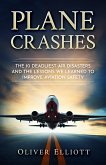 Plane Crashes: The 10 Deadliest Air Disasters And the Lessons We Learned to Improve Aviation Safety (eBook, ePUB)